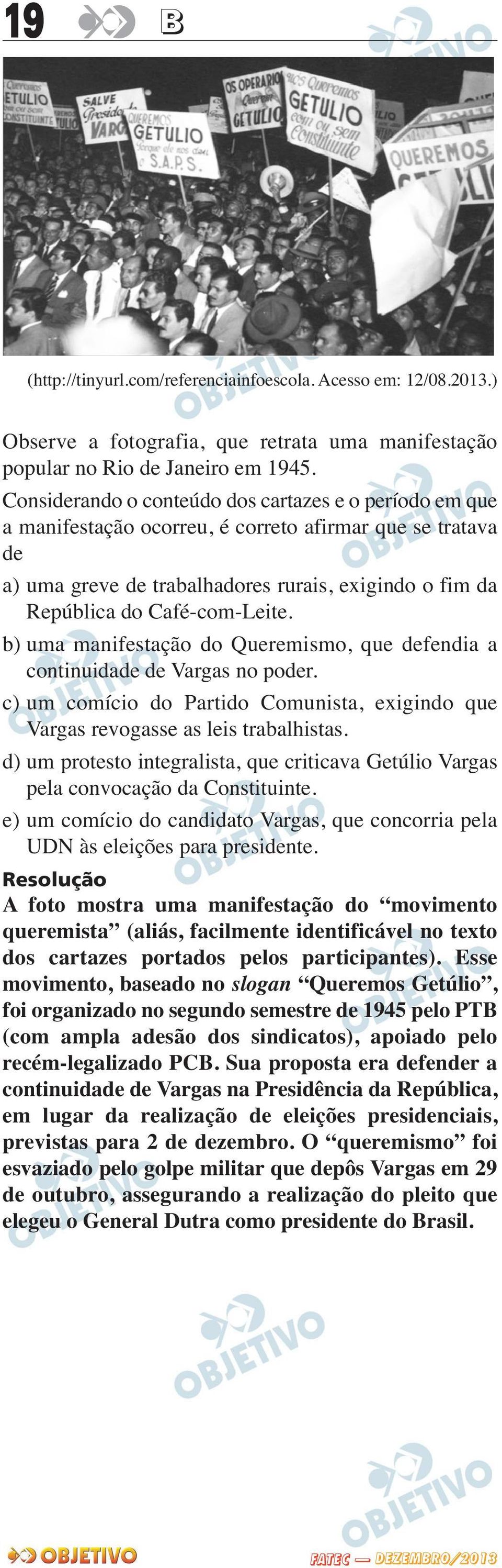 b) uma manifestação do Queremismo, que defendia a continuidade de Vargas no poder. c) um comício do Partido Comunista, exigindo que Vargas revogasse as leis trabalhistas.