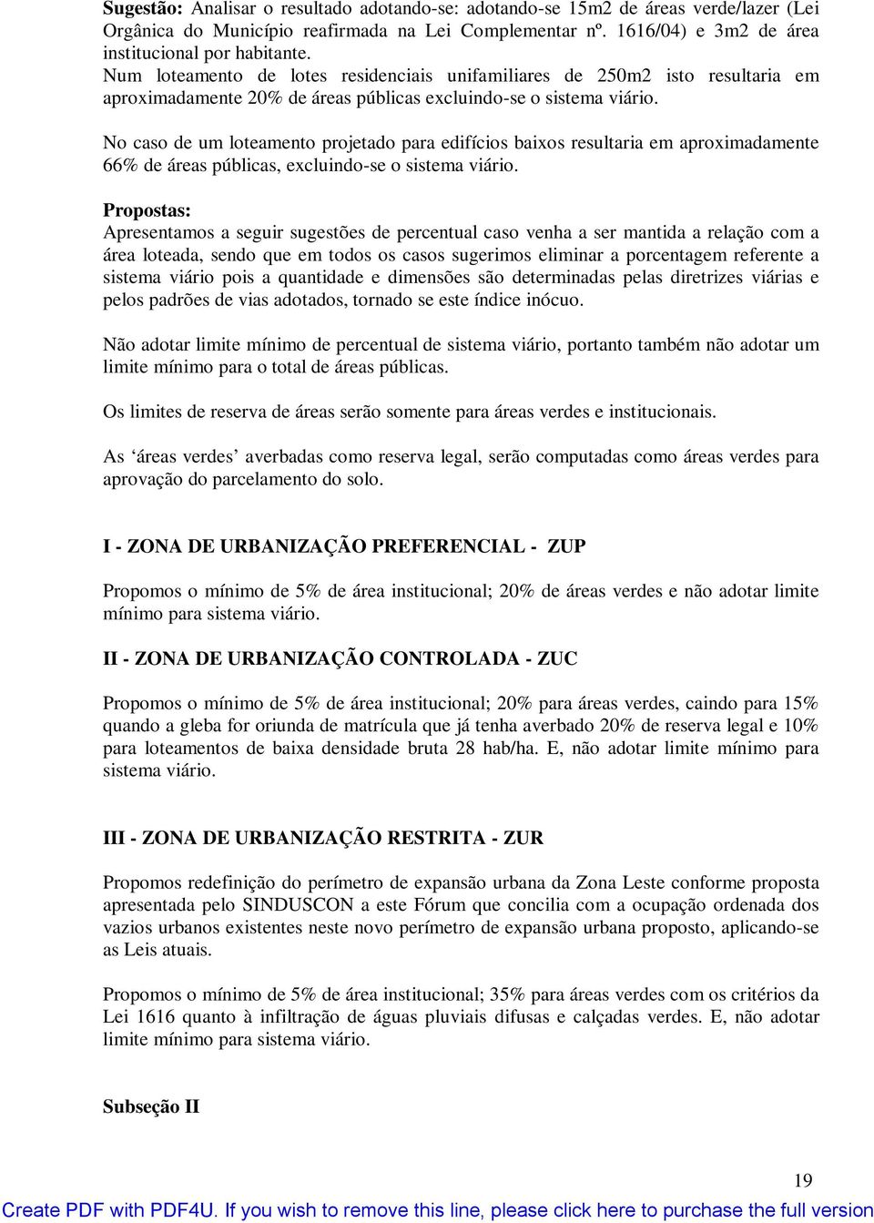 No caso de um loteamento projetado para edifícios baixos resultaria em aproximadamente 66% de áreas públicas, excluindo-se o sistema viário.