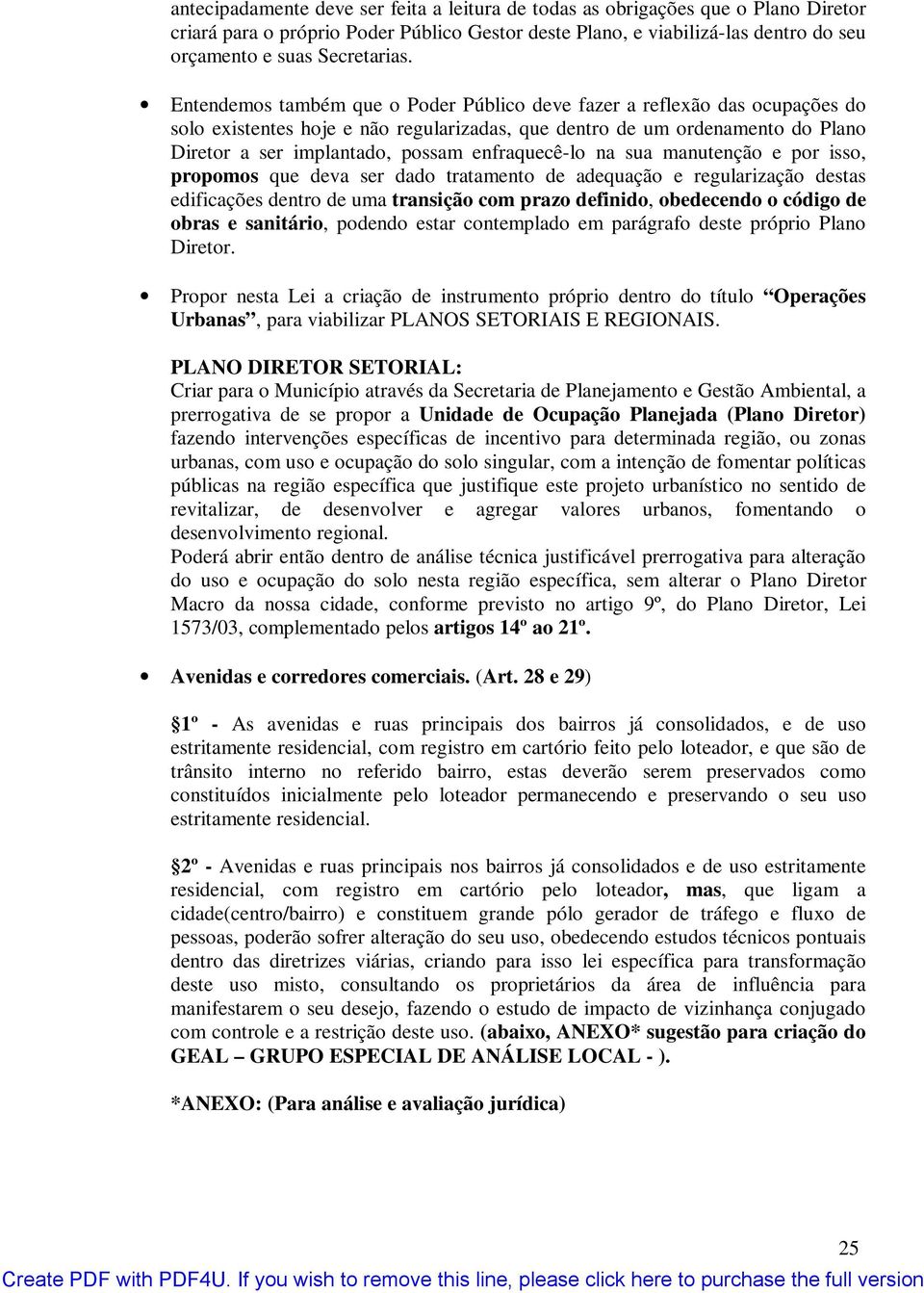 enfraquecê-lo na sua manutenção e por isso, propomos que deva ser dado tratamento de adequação e regularização destas edificações dentro de uma transição com prazo definido, obedecendo o código de