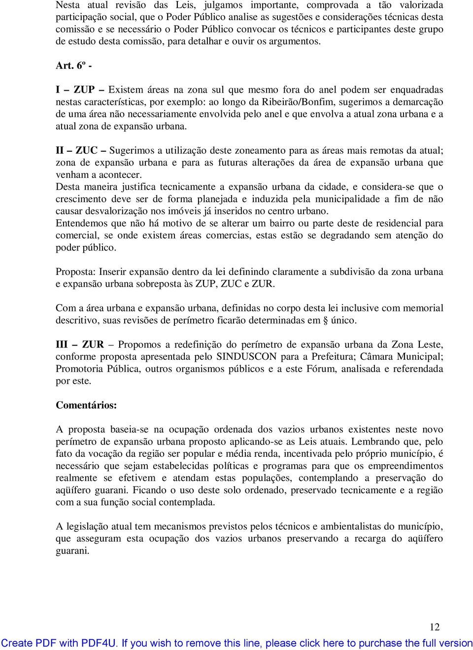 6º - I ZUP Existem áreas na zona sul que mesmo fora do anel podem ser enquadradas nestas características, por exemplo: ao longo da Ribeirão/Bonfim, sugerimos a demarcação de uma área não