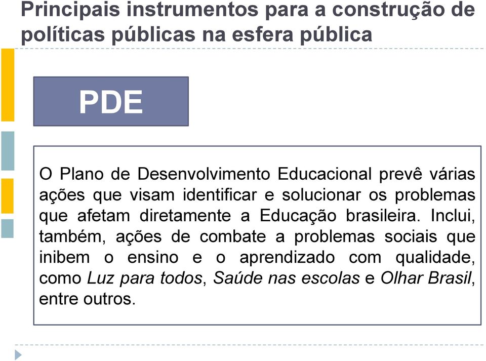 afetam diretamente a Educação brasileira.