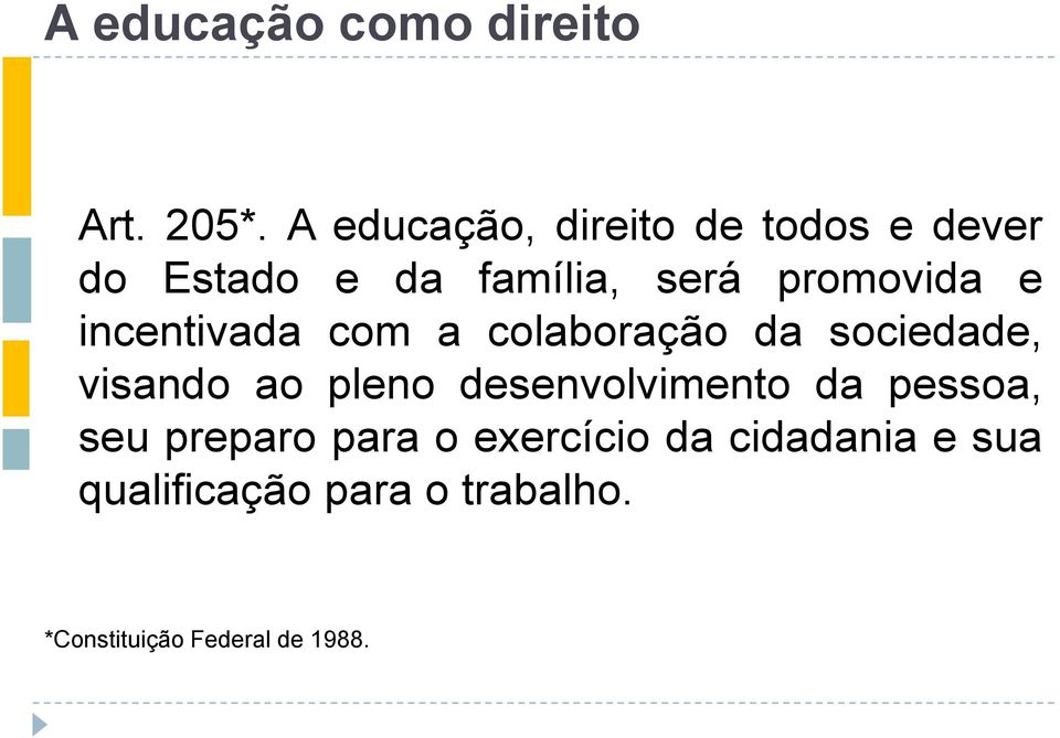 incentivada com a colaboração da sociedade, visando ao pleno desenvolvimento