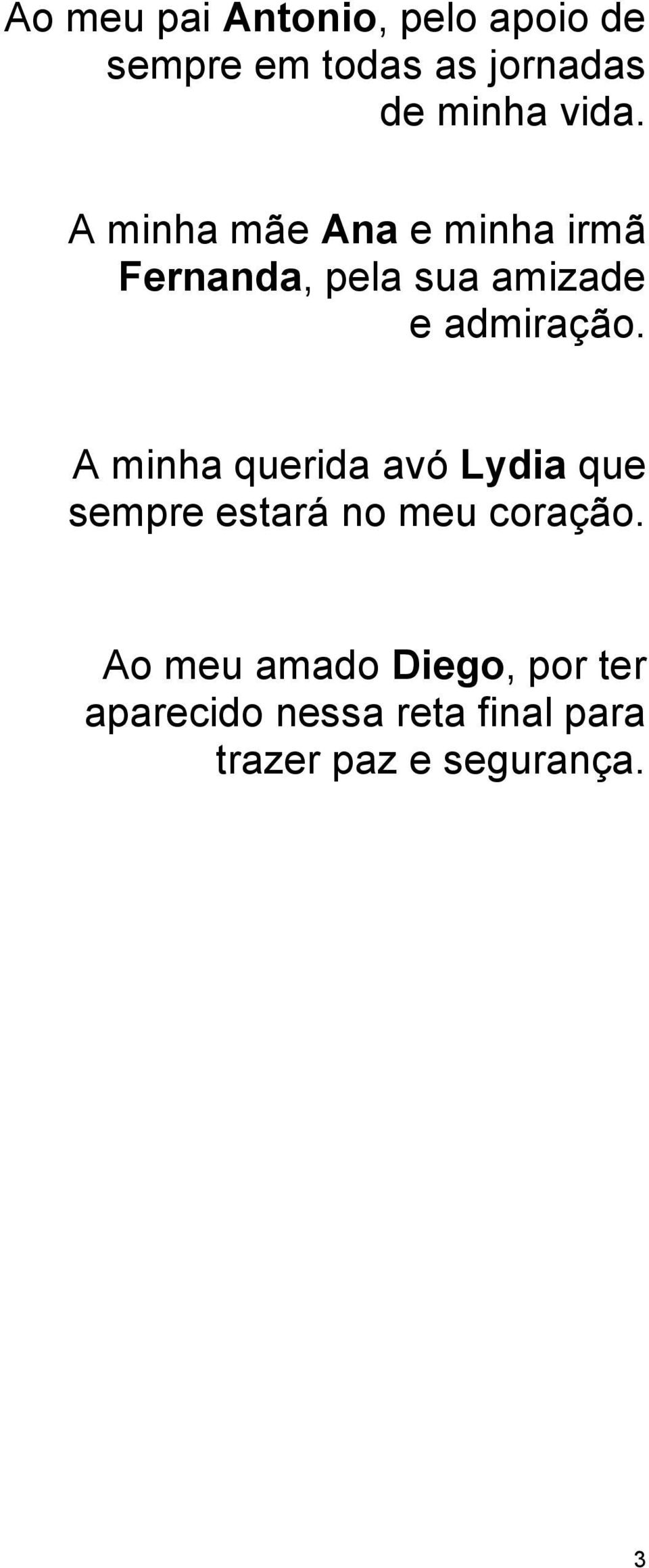 admiração. A minha querida avó Lydia que sempre estará no meu coração.