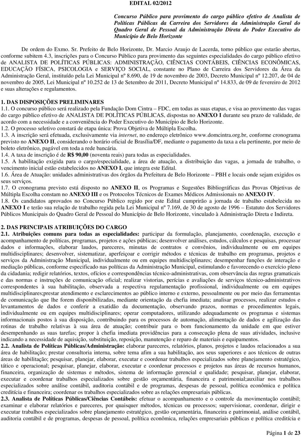 Marcio Araujo de Lacerda, torno público que estarão abertas, conforme subitem 4.