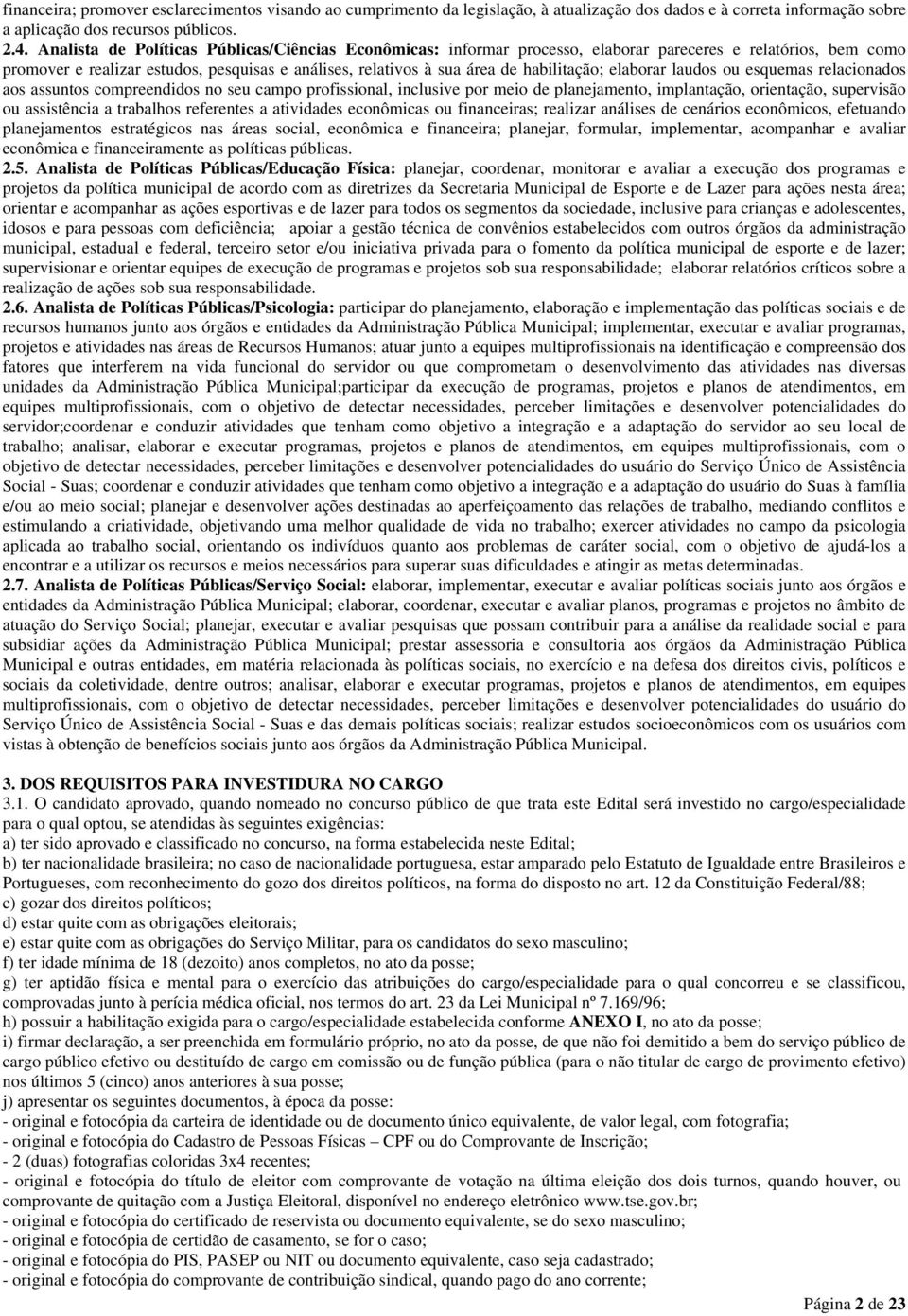 habilitação; elaborar laudos ou esquemas relacionados aos assuntos compreendidos no seu campo profissional, inclusive por meio de planejamento, implantação, orientação, supervisão ou assistência a