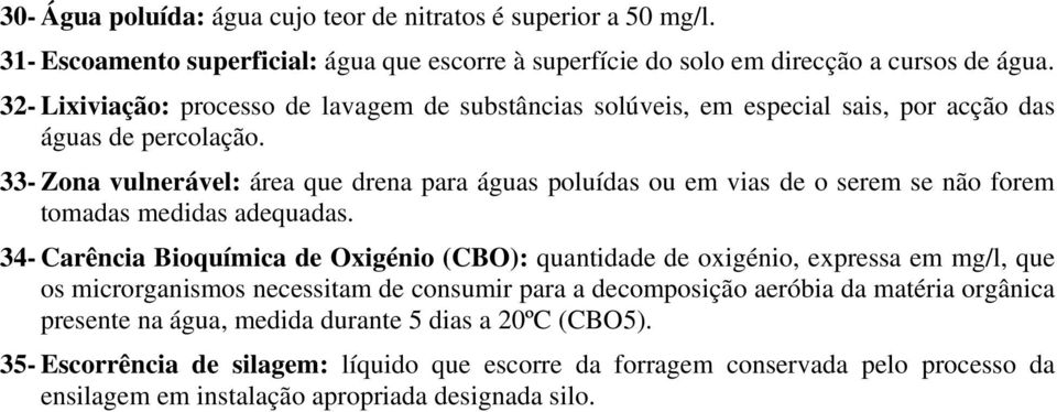 33- Zona vulnerável: área que drena para águas poluídas ou em vias de o serem se não forem tomadas medidas adequadas.