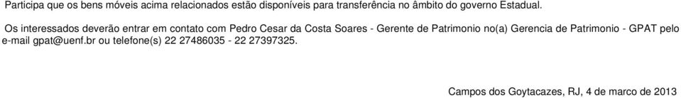 Os interessados deverão entrar em contato com Pedro Cesar da Costa Soares - Gerente de