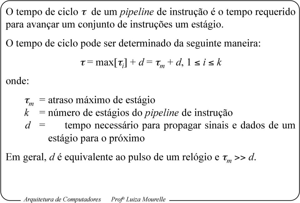 O tempo de ciclo pode ser determinado da seguinte maneira: onde: τ = max[τ i ] + d = τ m + d, 1 i k τ m =