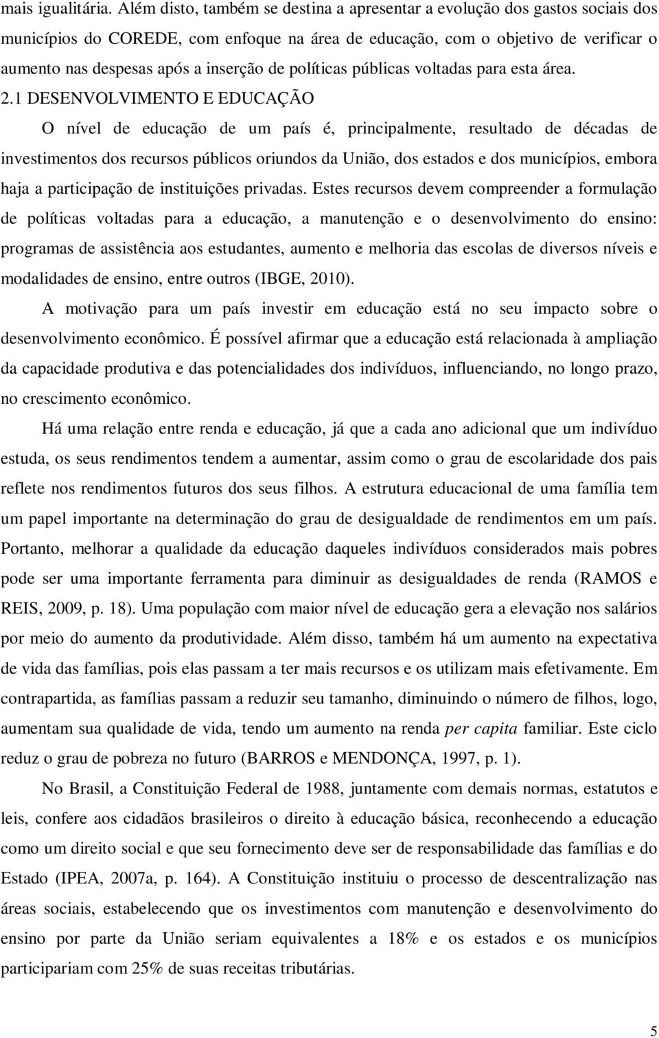 de políticas públicas voltadas para esta área. 2.