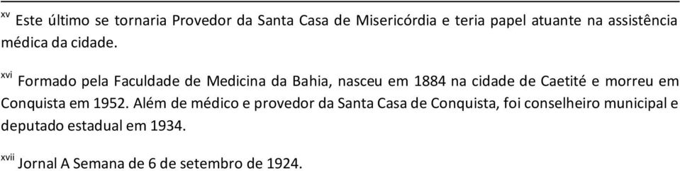 xvi Formado pela Faculdade de Medicina da Bahia, nasceu em 1884 na cidade de Caetité e morreu em