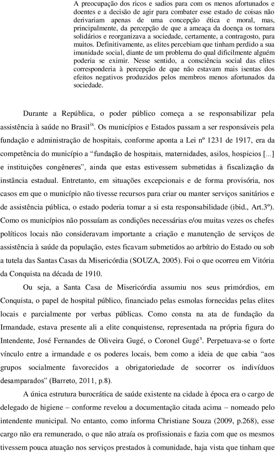 Definitivamente, as elites percebiam que tinham perdido a sua imunidade social, diante de um problema do qual dificilmente alguém poderia se eximir.