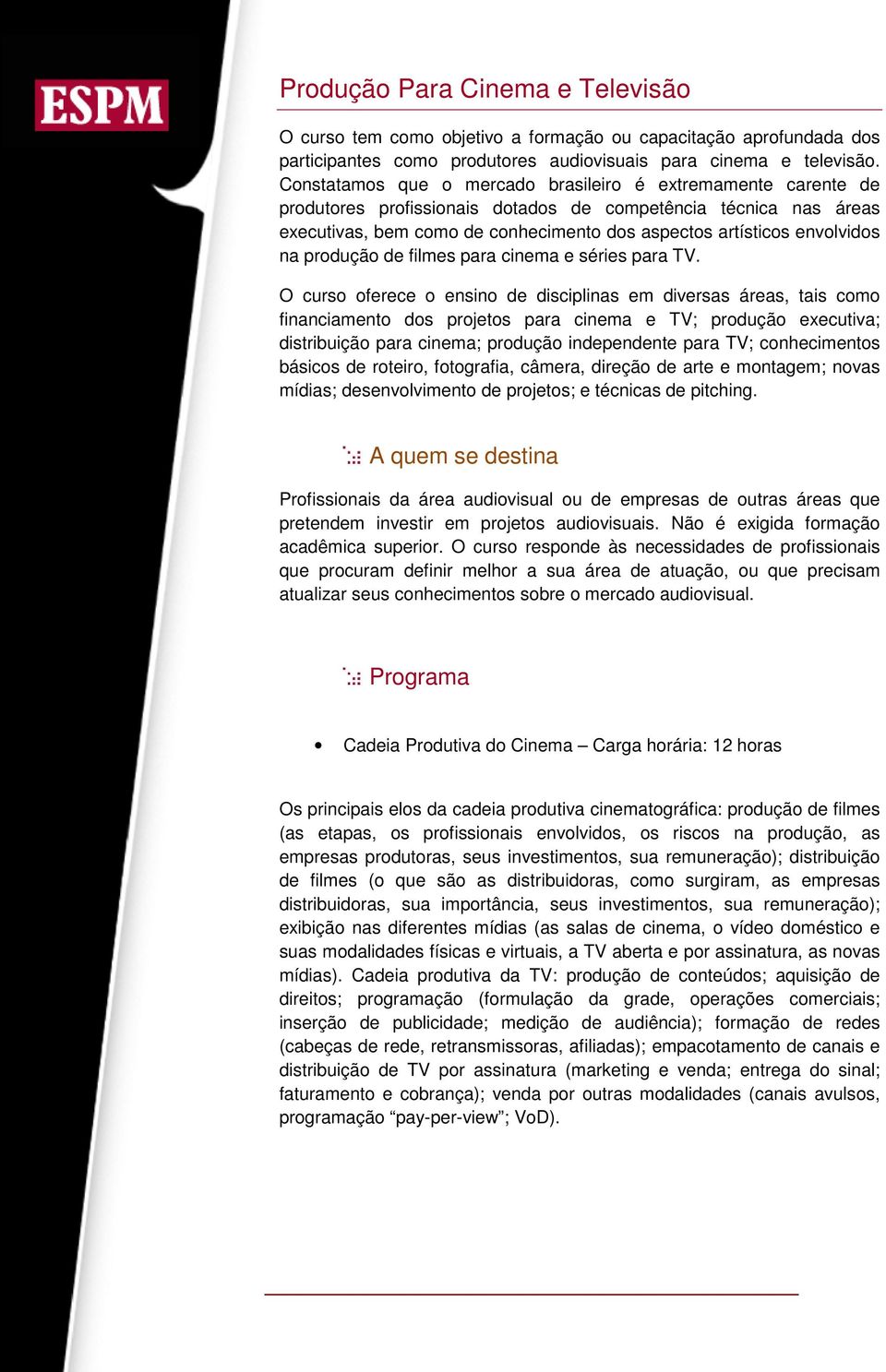 envolvidos na produção de filmes para cinema e séries para TV.