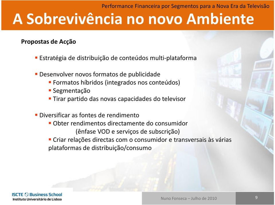 televisor Diversificar as fontes de rendimento Obter rendimentos directamente do consumidor (ênfase VOD e serviços de