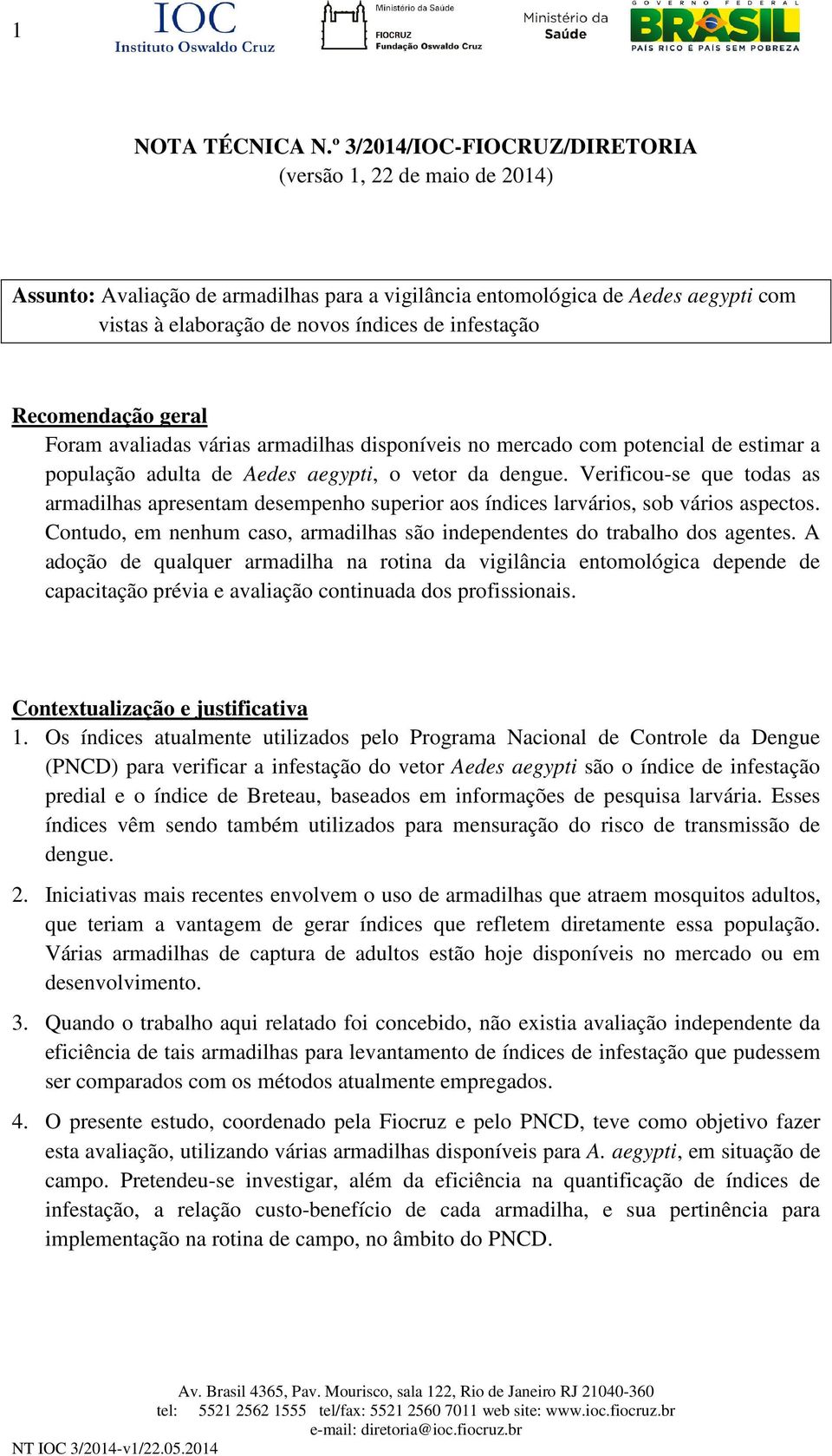 Recomendação geral Foram avaliadas várias armadilhas disponíveis no mercado com potencial de estimar a população adulta de Aedes aegypti, o vetor da dengue.