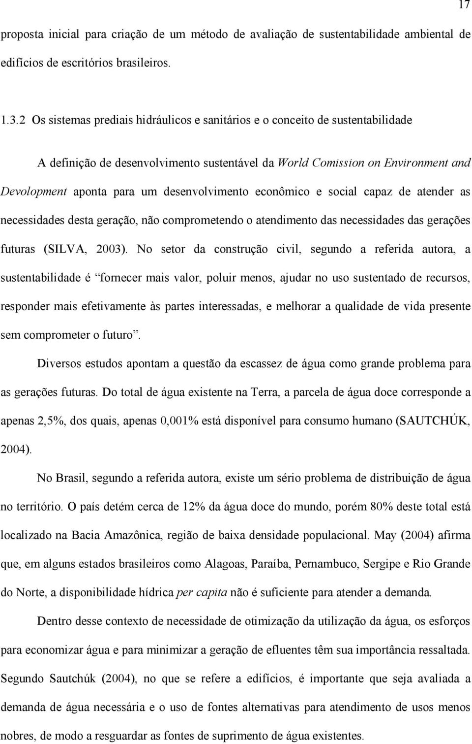 desenvolvimento econômico e social capaz de atender as necessidades desta geração, não comprometendo o atendimento das necessidades das gerações futuras (SILVA, 2003).