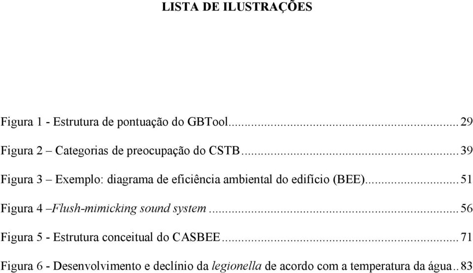 ..39 Figura 3 Exemplo: diagrama de eficiência ambiental do edifício (BEE).