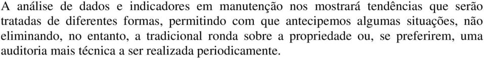 situações, não eliminando, no entanto, a tradicional ronda sobre a