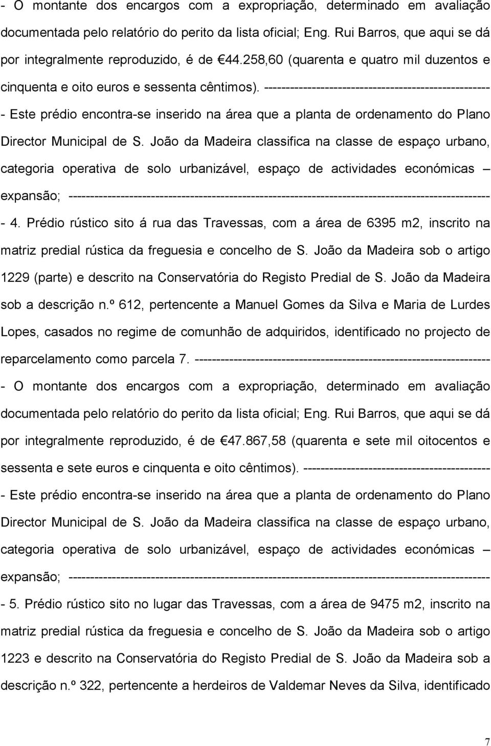 João da Madeira sob o artigo 1229 (parte) e descrito na Conservatória do Registo Predial de S. João da Madeira sob a descrição n.