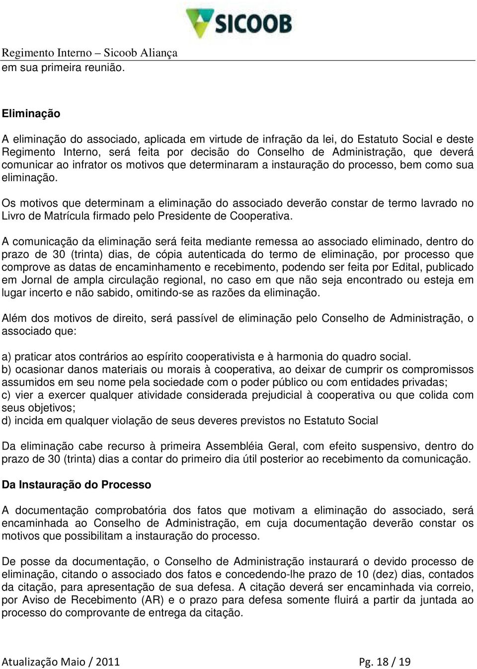 ao infrator os motivos que determinaram a instauração do processo, bem como sua eliminação.