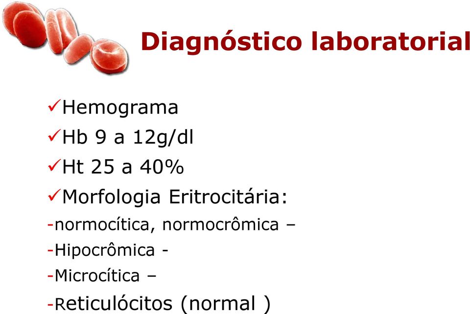 Eritrocitária: -normocítica, normocrômica