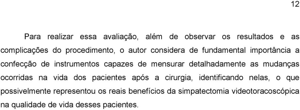 detalhadamente as mudanças ocorridas na vida dos pacientes após a cirurgia, identificando nelas, o que