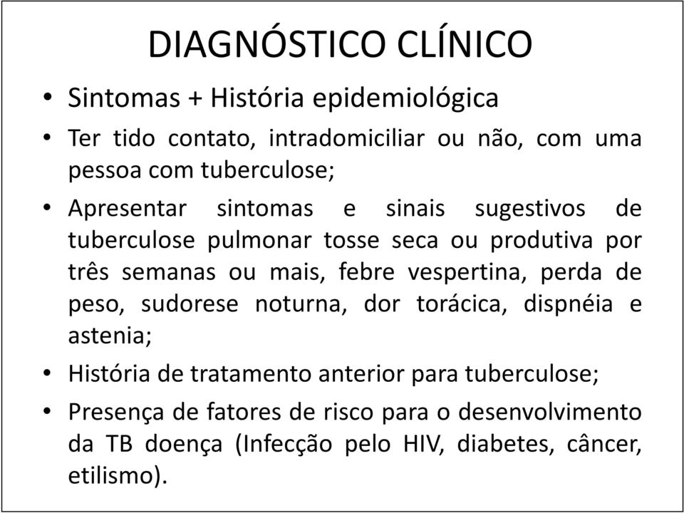 mais, febre vespertina, perda de peso, sudorese noturna, dor torácica, dispnéia e astenia; História de tratamento anterior