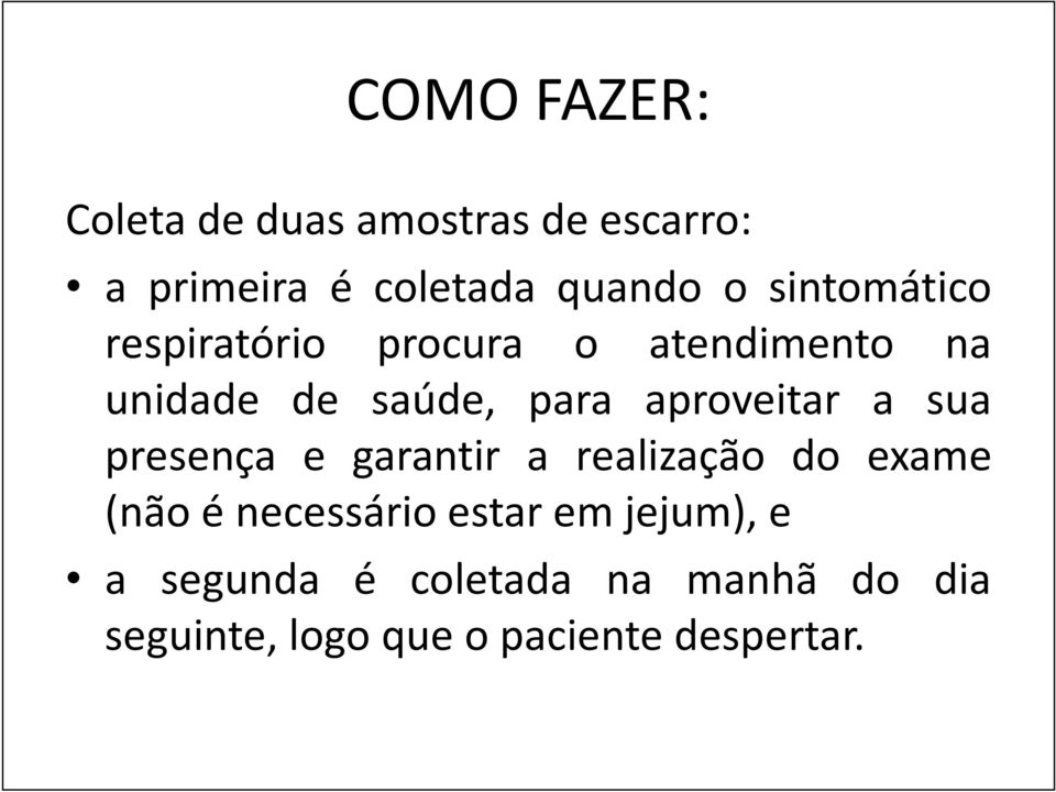 aproveitar a sua presença e garantir a realização do exame