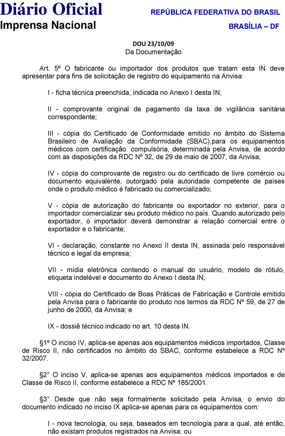 IN; II - comprovante original de pagamento da taxa de vigilância sanitária correspondente; III - cópia do Certificado de Conformidade emitido no âmbito do Sistema Brasileiro de Avaliação da