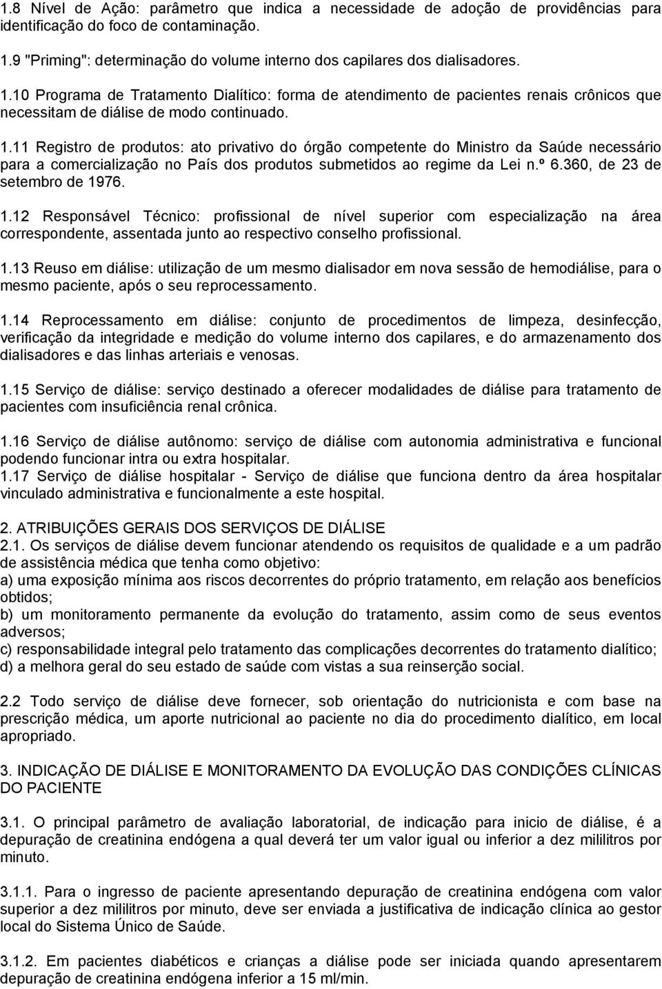 10 Programa Tratamento Dialítico: forma atendimento pacientes renais crônicos que necessitam diálise modo continuado. 1.