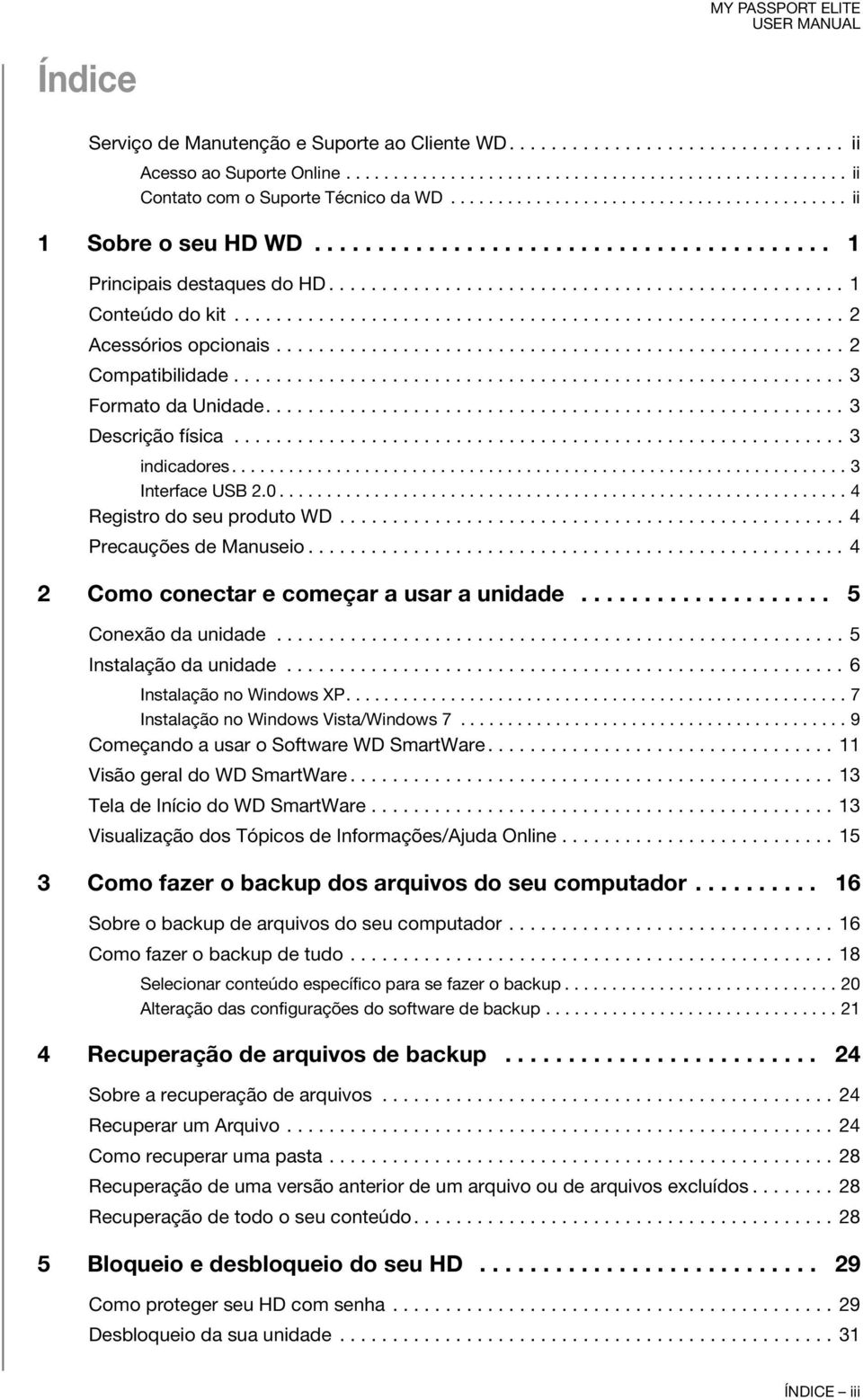 ......................................................... 2 Acessórios opcionais...................................................... 2 Compatibilidade.......................................................... 3 Formato da Unidade.