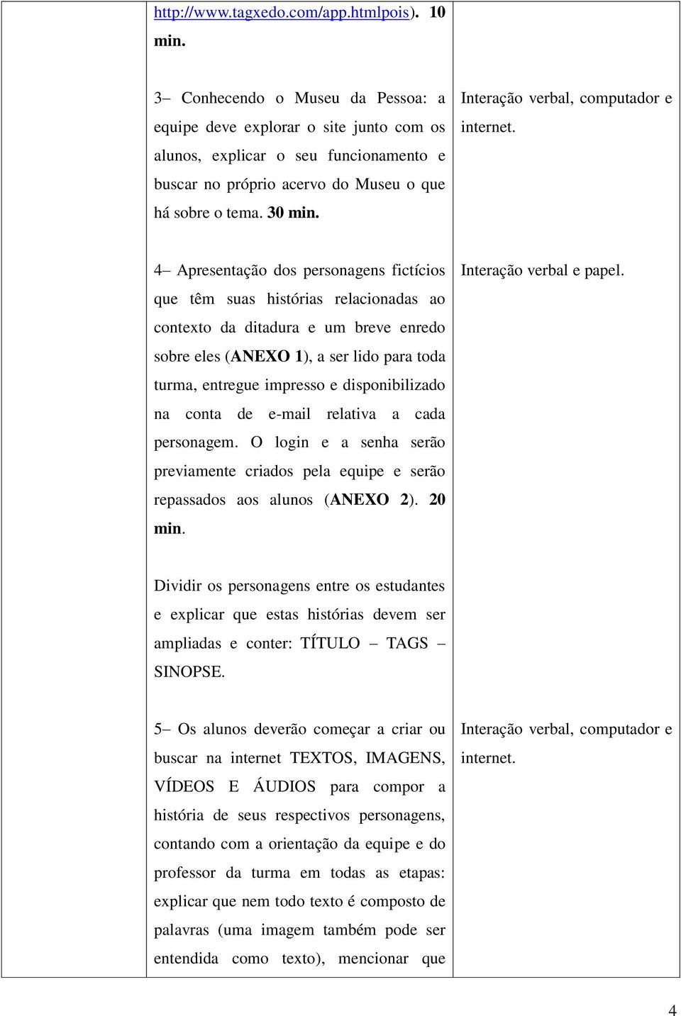 Interação verbal, computador e internet.