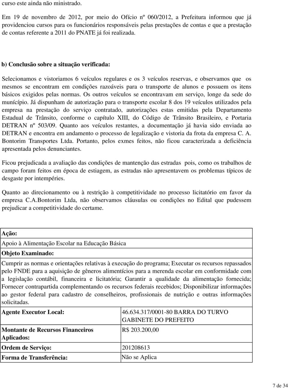 referente a 2011 do PNATE já foi realizada.