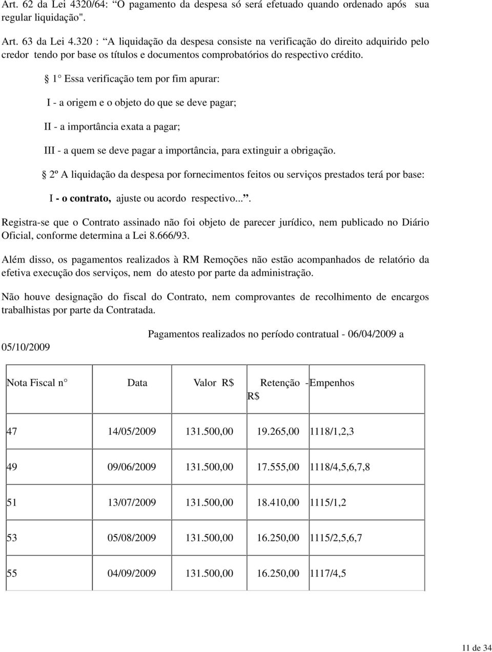 1 Essa verificação tem por fim apurar: I - a origem e o objeto do que se deve pagar; II - a importância exata a pagar; III - a quem se deve pagar a importância, para extinguir a obrigação.