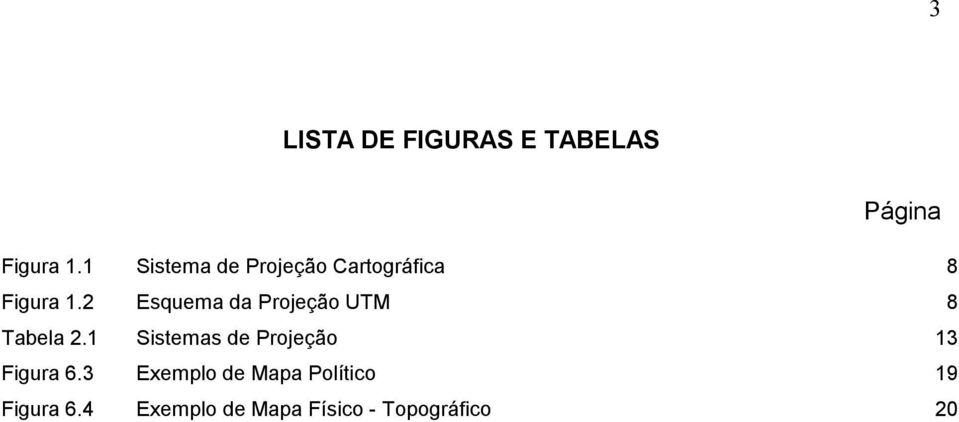 2 Esquema da Projeção UTM 8 Tabela 2.