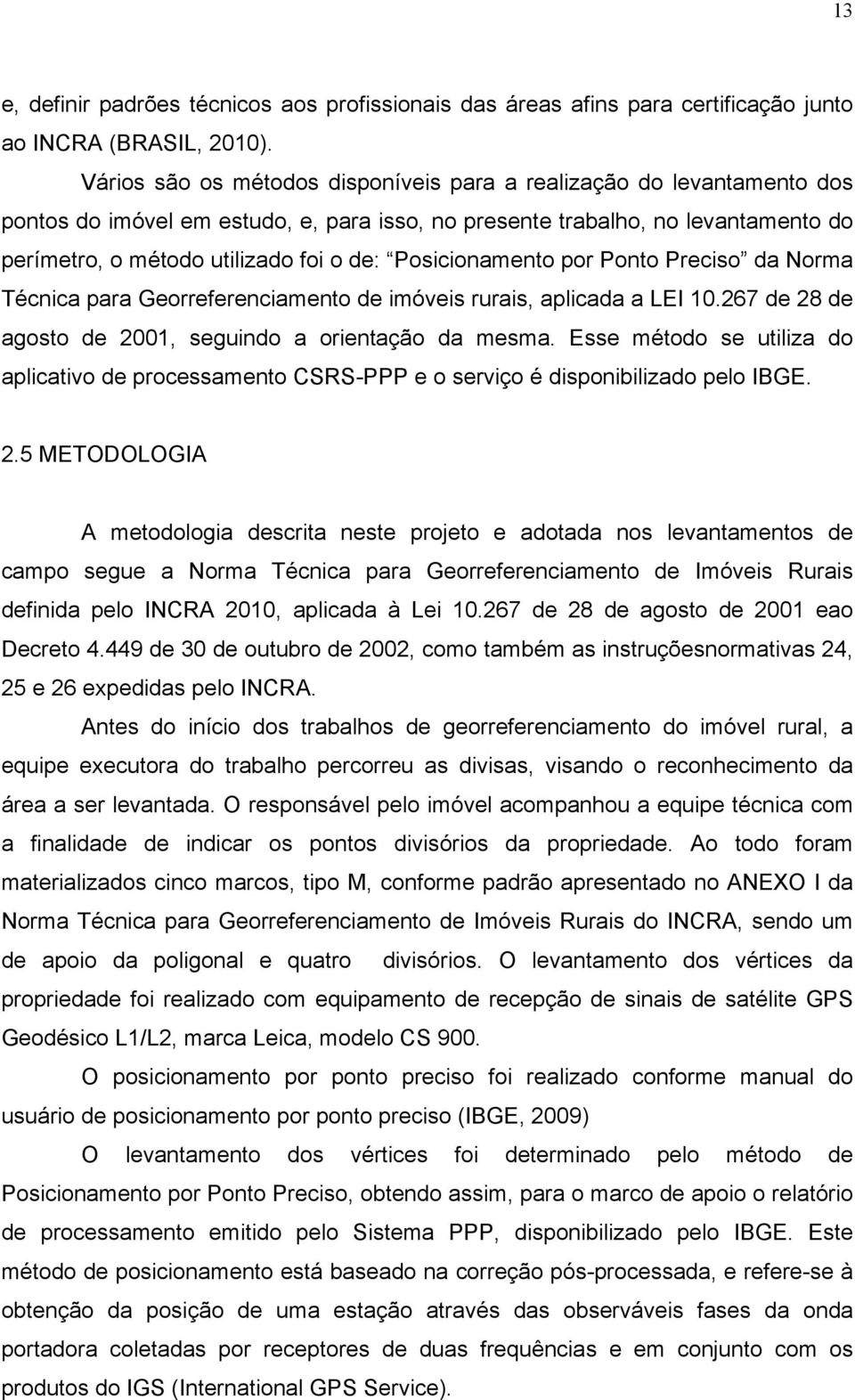 Posicionamento por Ponto Preciso da Norma Técnica para Georreferenciamento de imóveis rurais, aplicada a LEI 10.267 de 28 de agosto de 2001, seguindo a orientação da mesma.