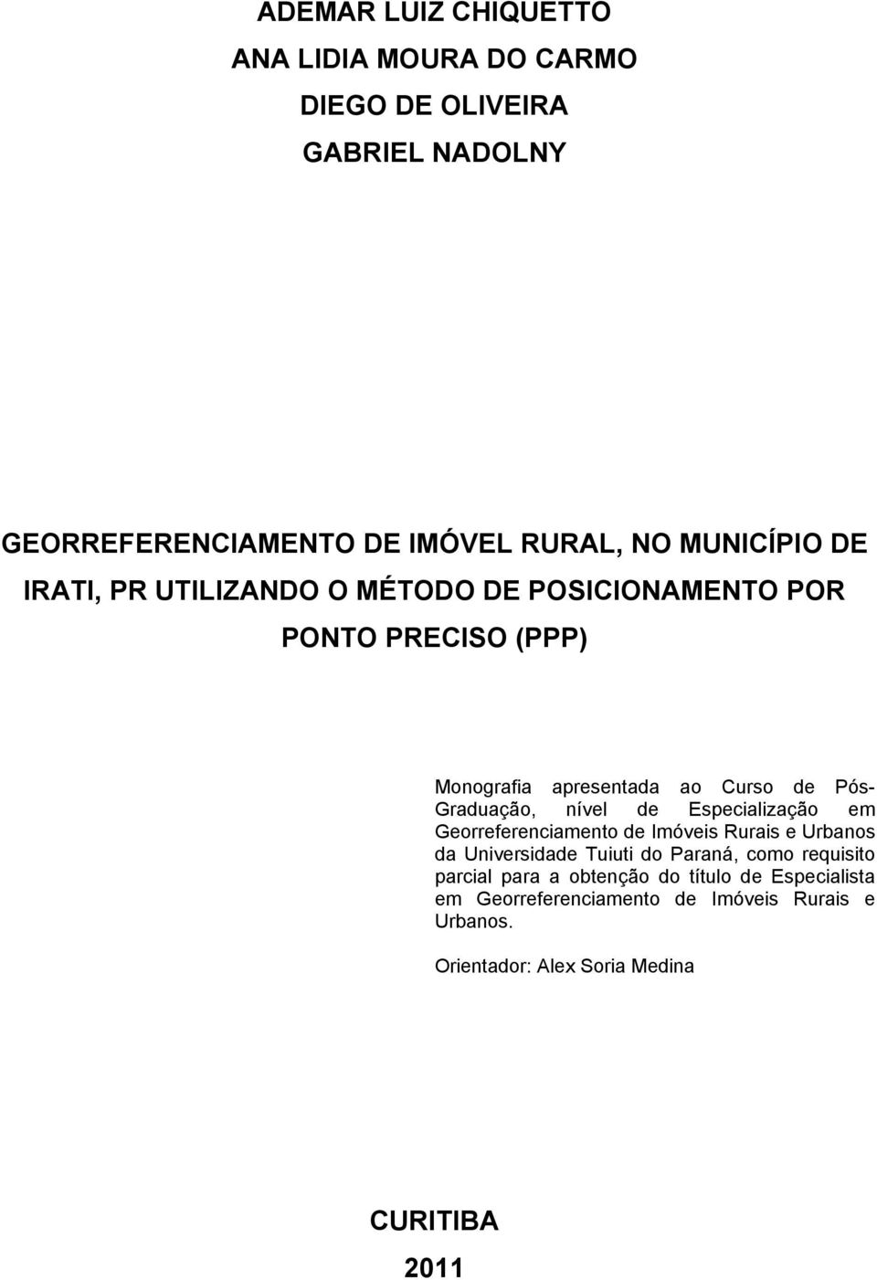 de Especialização em Georreferenciamento de Imóveis Rurais e Urbanos da Universidade Tuiuti do Paraná, como requisito parcial para