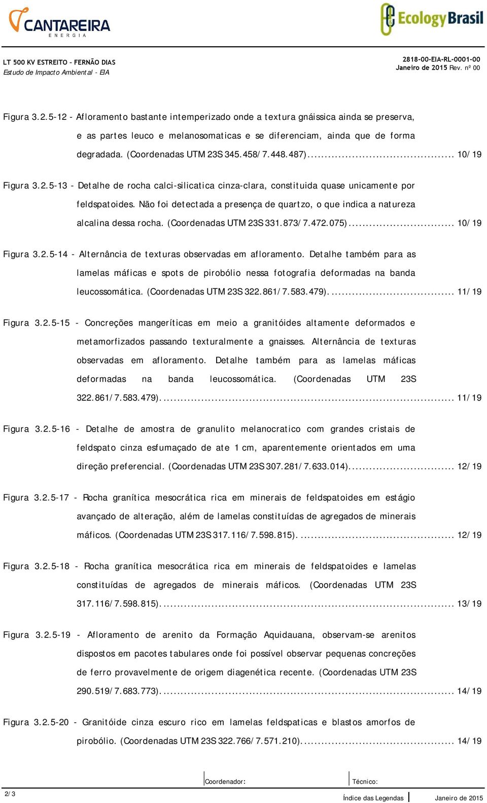 5-12 - Afloramento bastante intemperizado onde a textura gnáissica ainda se preserva, e as partes leuco e melanosomaticas e se diferenciam, ainda que de forma degradada. (Coordenadas UTM 23S 345.