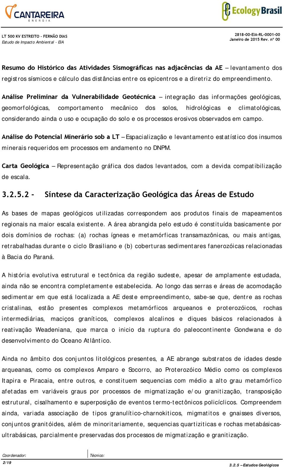 Análise Preliminar da Vulnerabilidade Geotécnica integração das informações geológicas, geomorfológicas, comportamento mecânico dos solos, hidrológicas e climatológicas, considerando ainda o uso e