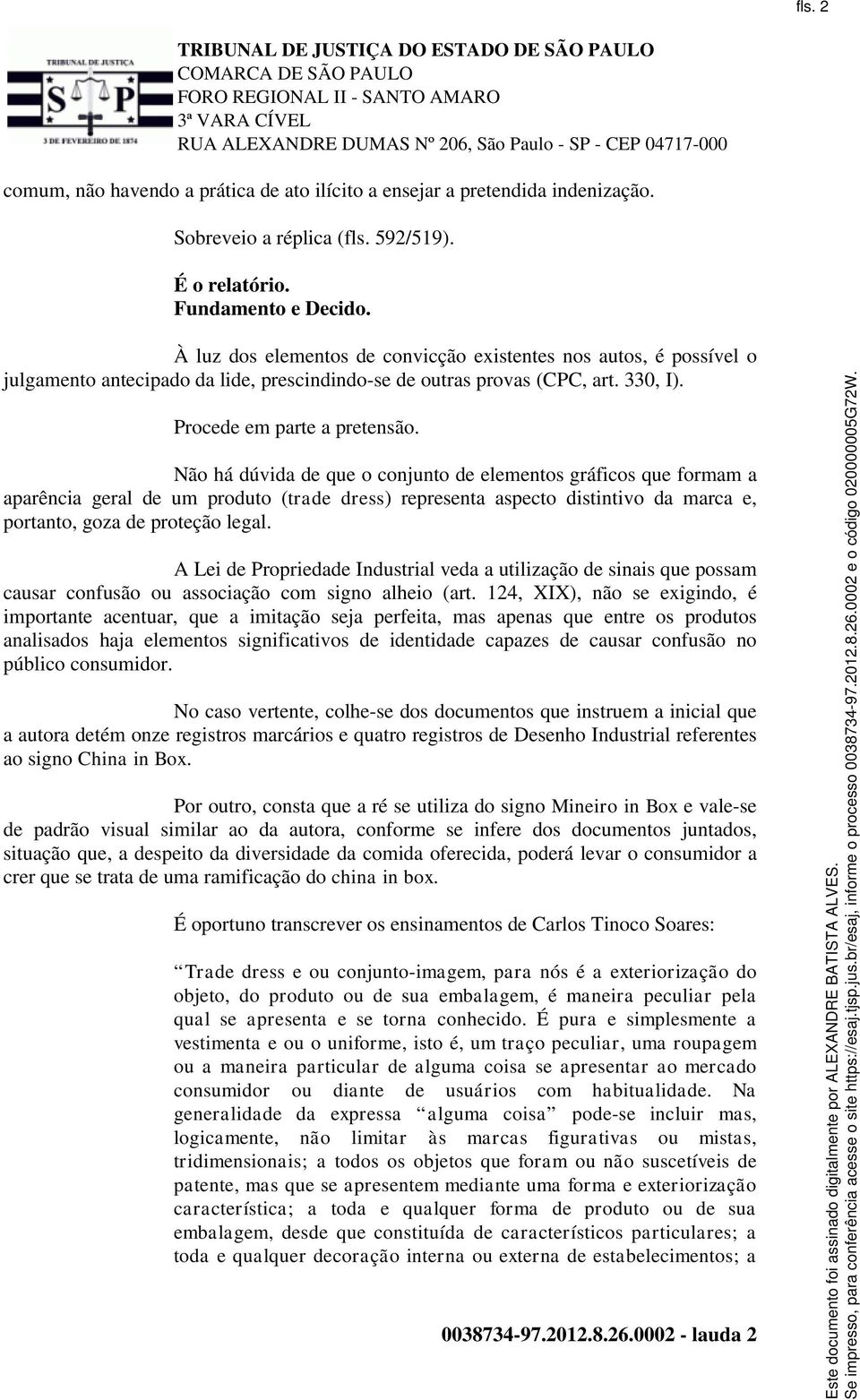 Não há dúvida de que o conjunto de elementos gráficos que formam a aparência geral de um produto (trade dress) representa aspecto distintivo da marca e, portanto, goza de proteção legal.