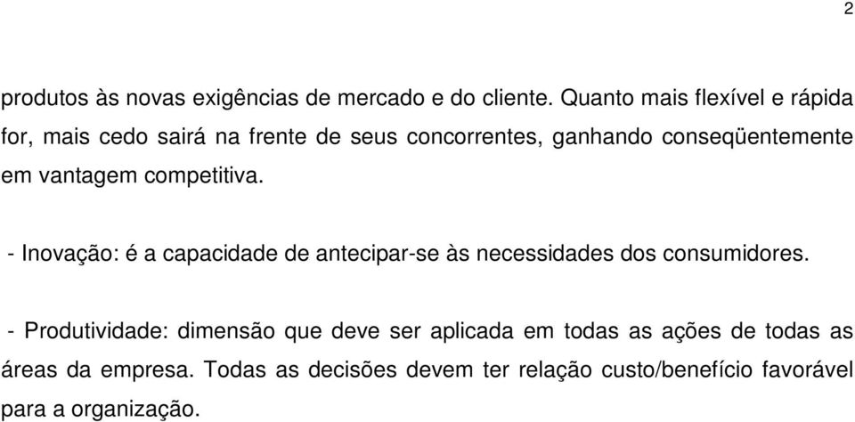 em vantagem competitiva. - Inovação: é a capacidade de antecipar-se às necessidades dos consumidores.