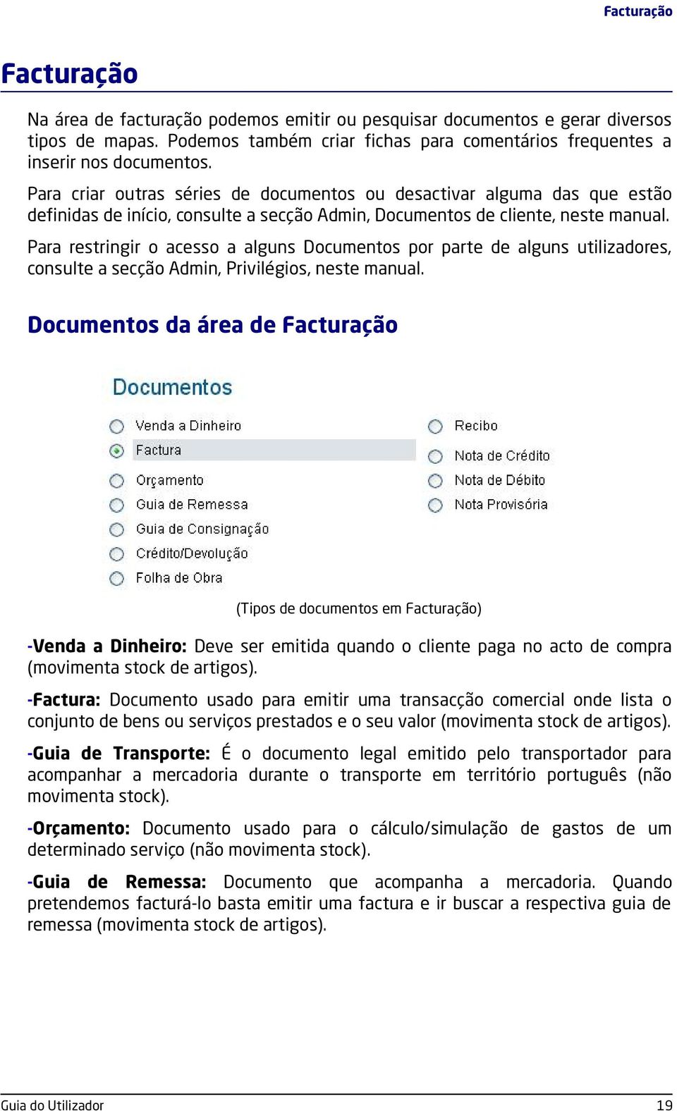 Para restringir o acesso a alguns Documentos por parte de alguns utilizadores, consulte a secção Admin, Privilégios, neste manual.