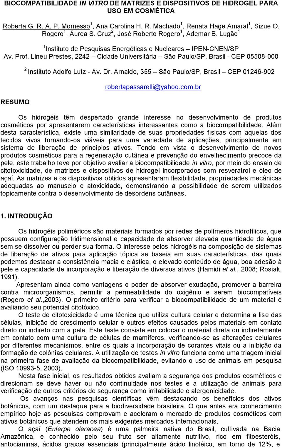 Lineu Prestes, 2242 Cidade Universitária São Paulo/SP, Brasil - CEP 05508-000 2 Instituto Adolfo Lutz - Av. Dr. Arnaldo, 355 São Paulo/SP, Brasil CEP 01246-902 RESUMO robertapassarelli@yahoo.com.