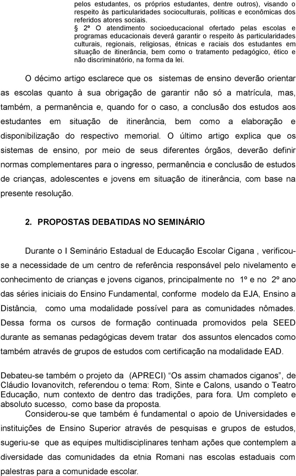 situação de itinerância, bem como o tratamento pedagógico, ético e não discriminatório, na forma da lei.