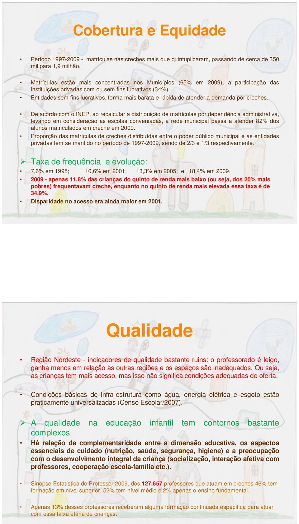 Entidades sem fins lucrativos, forma mais barata e rápida de atender a demanda por creches.