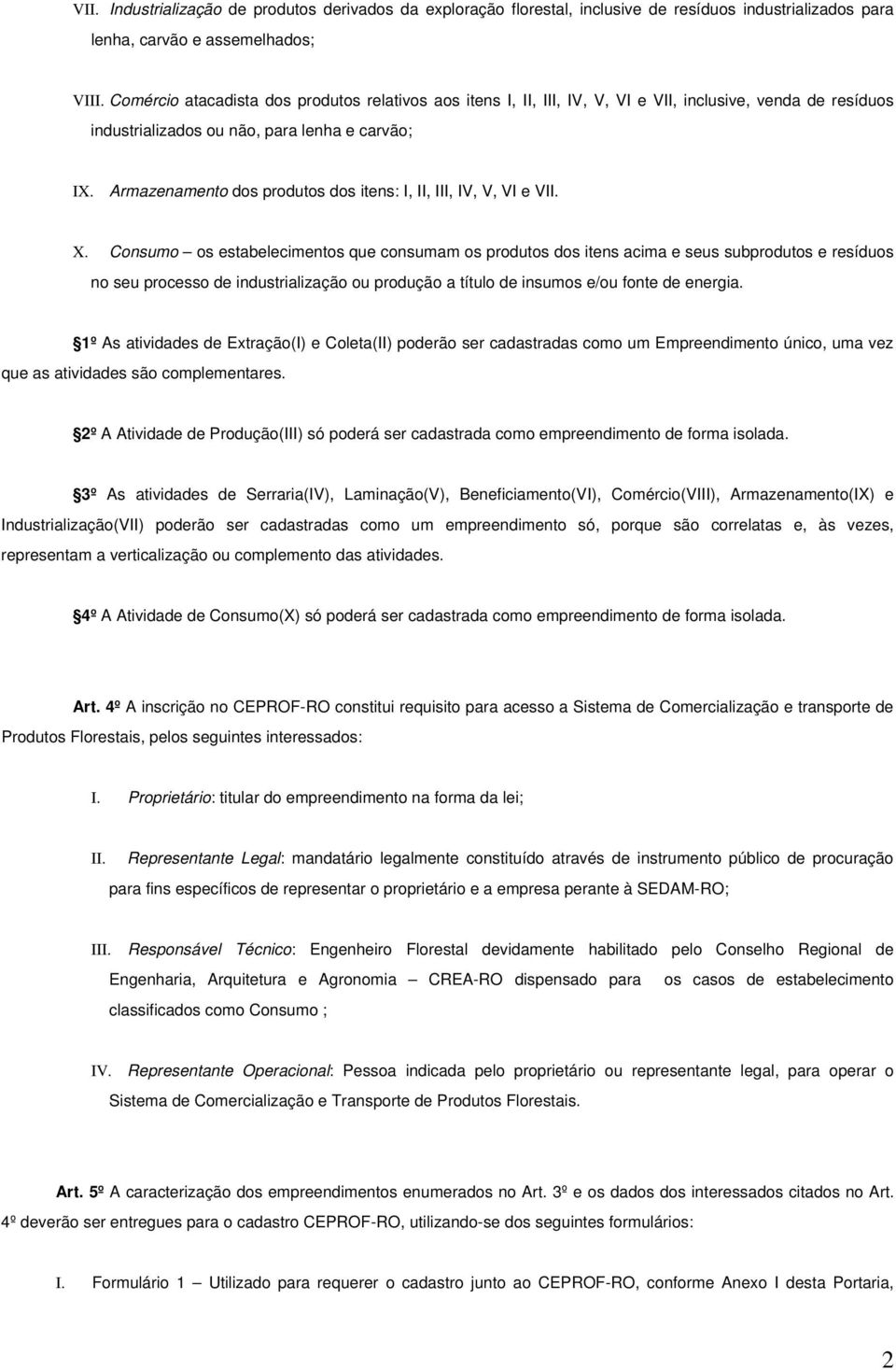 Armazenamento dos produtos dos itens: I, II, III, IV, V, VI e VII. X.