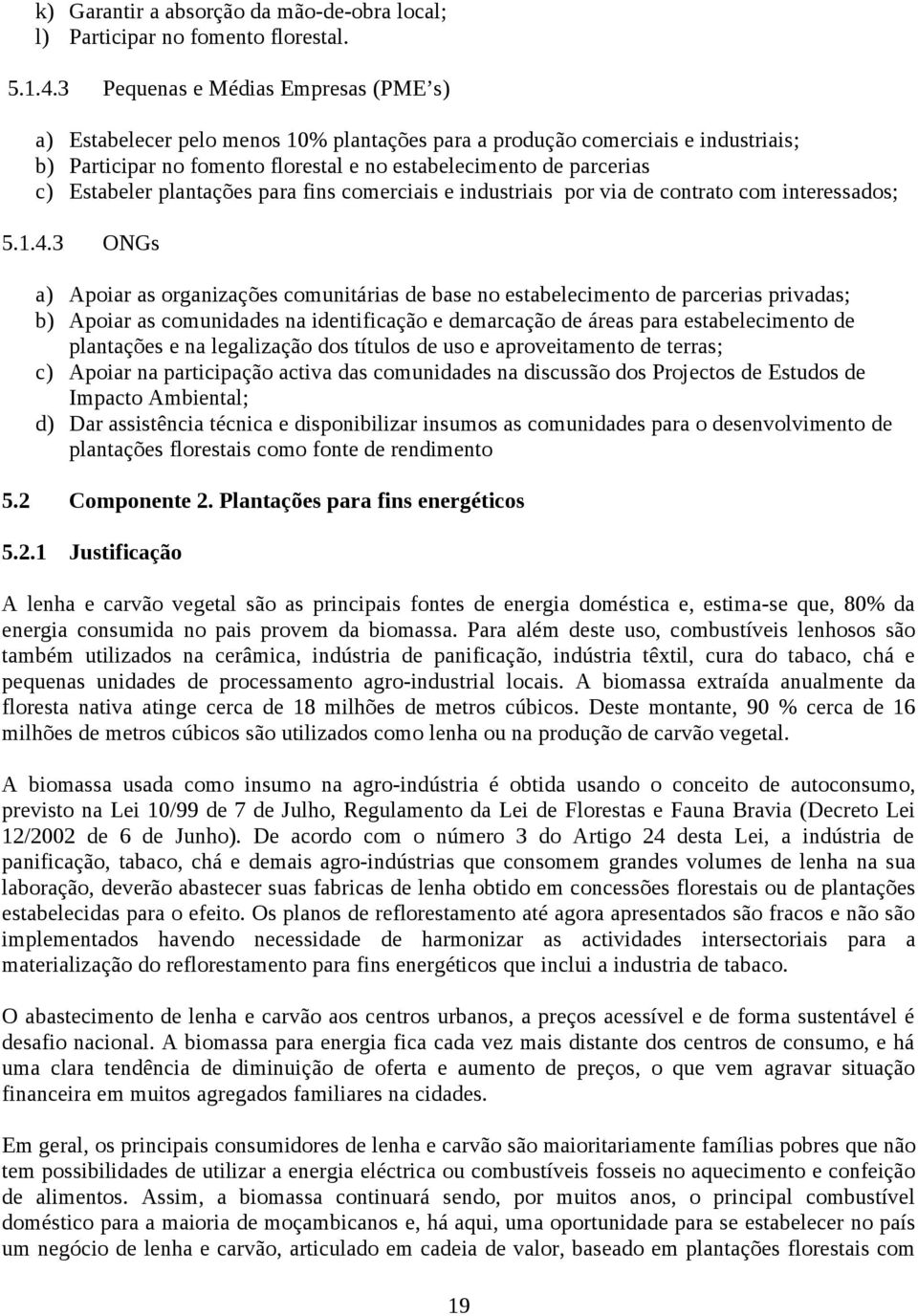 Estabeler plantações para fins comerciais e industriais por via de contrato com interessados; 5.1.4.