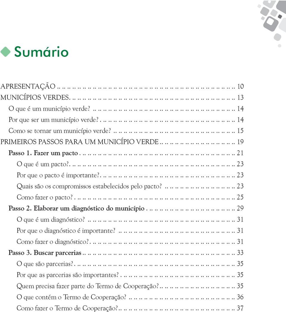 ................................................ 15 PRIMEIROS PASSOS PARA UM MUNICÍPIO VERDE.............................. 19 Passo 1. Fazer um pacto............................................................. 21 O que é um pacto?