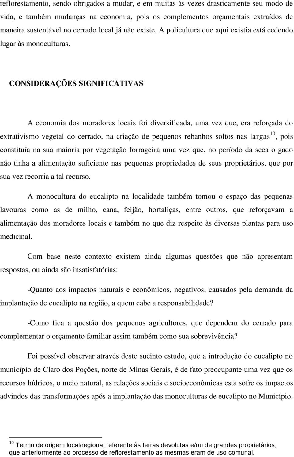 CONSIDERAÇÕES SIGNIFICATIVAS A economia dos moradores locais foi diversificada, uma vez que, era reforçada do extrativismo vegetal do cerrado, na criação de pequenos rebanhos soltos nas largas 10,