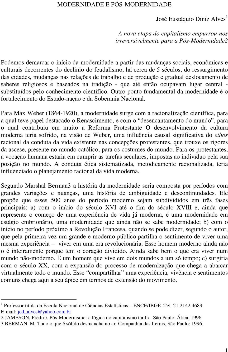 deslocamento de saberes religiosos e baseados na tradição - que até então ocupavam lugar central - substituídos pelo conhecimento científico.