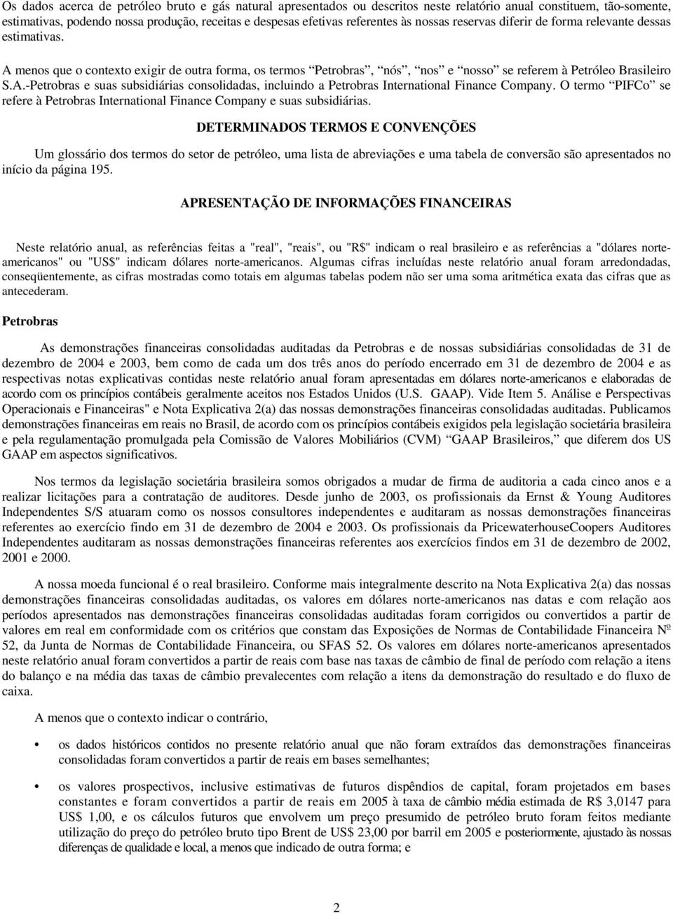 O termo PIFCo se refere à Petrobras International Finance Company e suas subsidiárias.